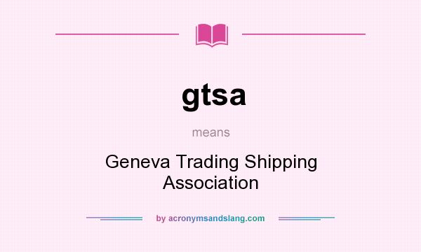 What does gtsa mean? It stands for Geneva Trading Shipping Association