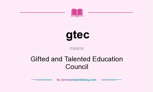 What does gtec mean? It stands for Gifted and Talented Education Council