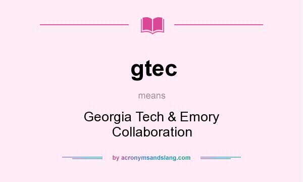 What does gtec mean? It stands for Georgia Tech & Emory Collaboration