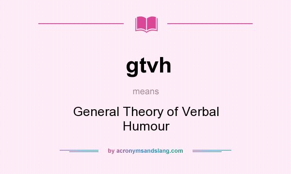 What does gtvh mean? It stands for General Theory of Verbal Humour