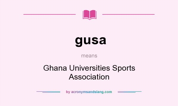 What does gusa mean? It stands for Ghana Universities Sports Association