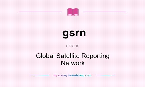 What does gsrn mean? It stands for Global Satellite Reporting Network