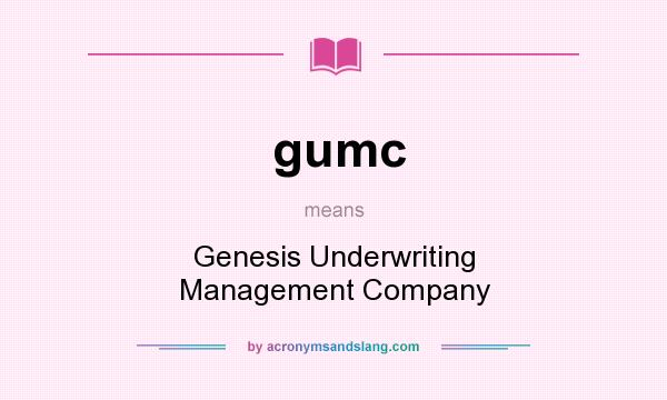 What does gumc mean? It stands for Genesis Underwriting Management Company
