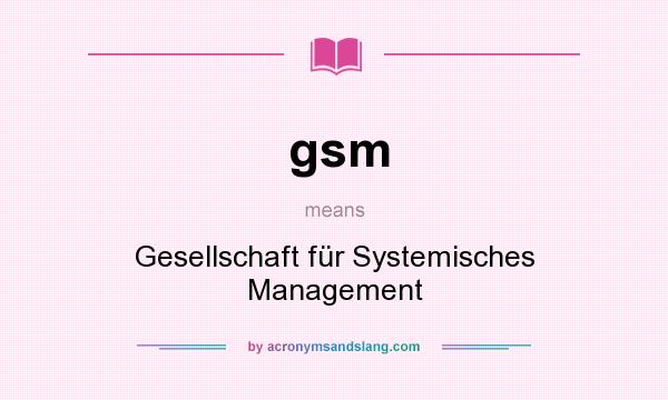 What does gsm mean? It stands for Gesellschaft für Systemisches Management