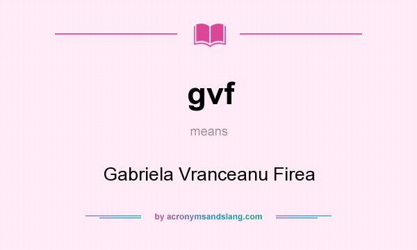 What does gvf mean? It stands for Gabriela Vranceanu Firea