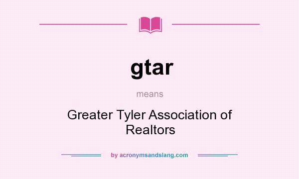 What does gtar mean? It stands for Greater Tyler Association of Realtors