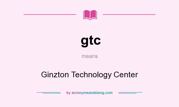 What does gtc mean? It stands for Ginzton Technology Center