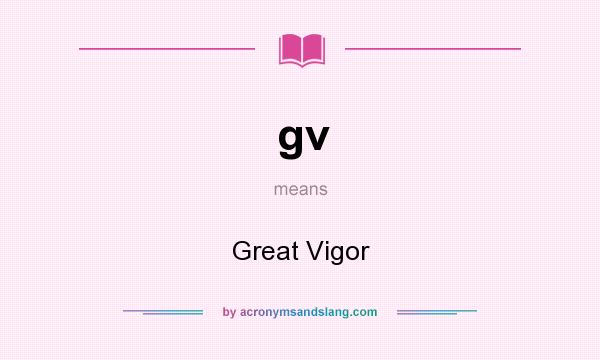What does gv mean? It stands for Great Vigor