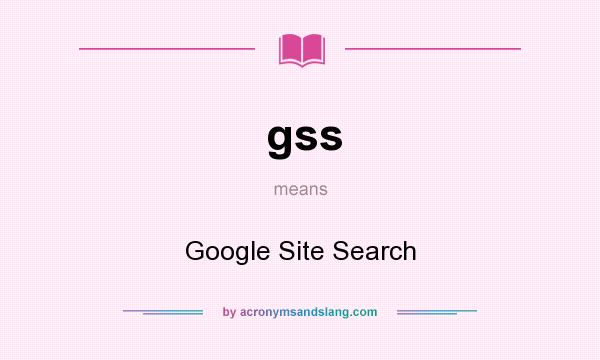 What does gss mean? It stands for Google Site Search
