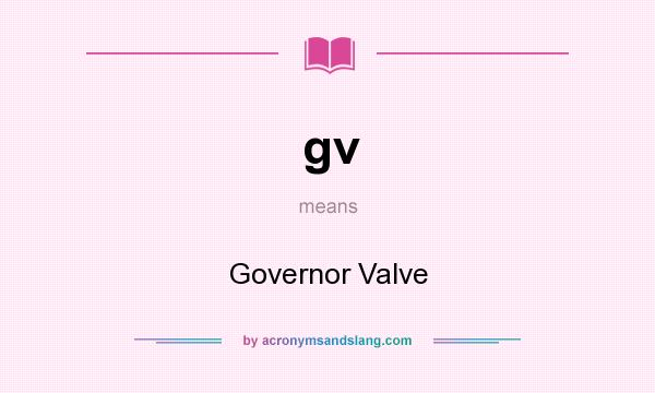 What does gv mean? It stands for Governor Valve