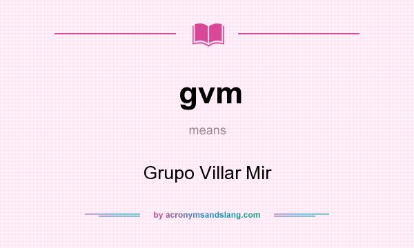 What does gvm mean? It stands for Grupo Villar Mir