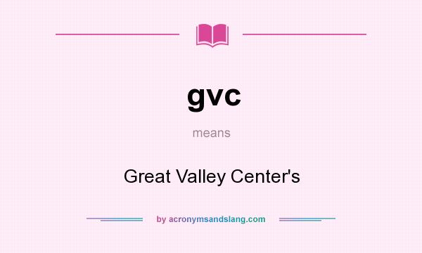 What does gvc mean? It stands for Great Valley Center`s