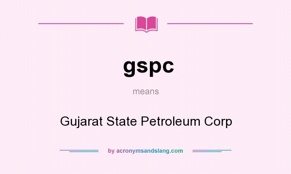 What does gspc mean? It stands for Gujarat State Petroleum Corp