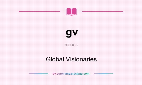 What does gv mean? It stands for Global Visionaries