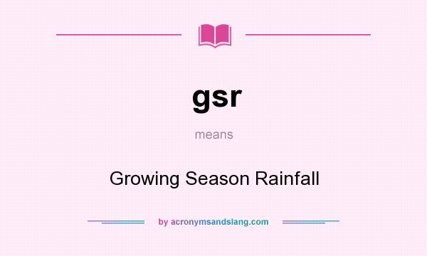 What does gsr mean? It stands for Growing Season Rainfall