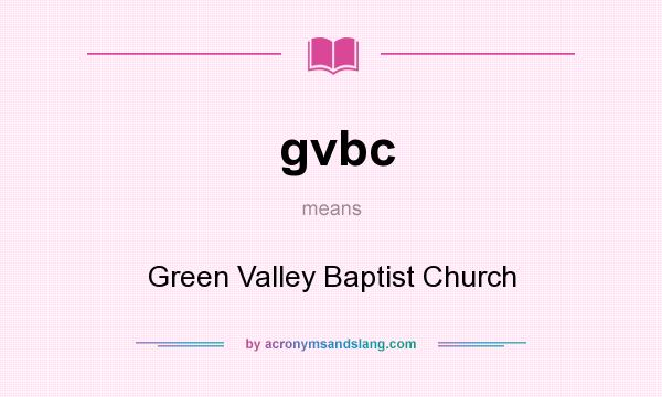What does gvbc mean? It stands for Green Valley Baptist Church
