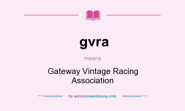 What does gvra mean? It stands for Gateway Vintage Racing Association