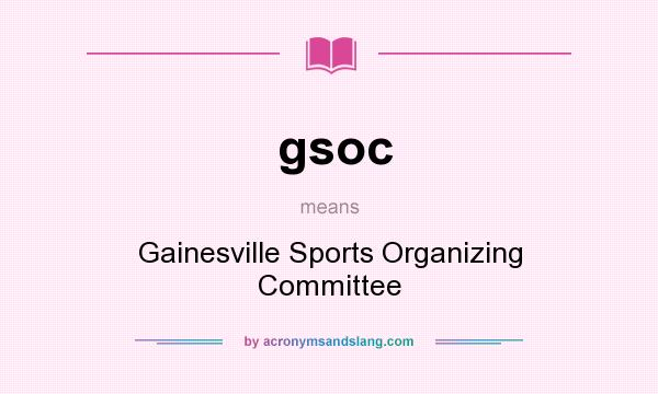 What does gsoc mean? It stands for Gainesville Sports Organizing Committee
