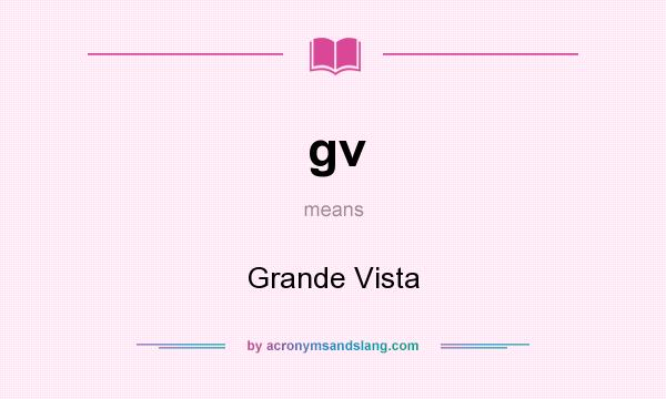 What does gv mean? It stands for Grande Vista