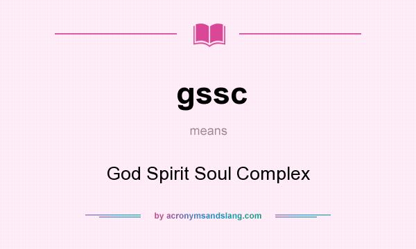 What does gssc mean? It stands for God Spirit Soul Complex