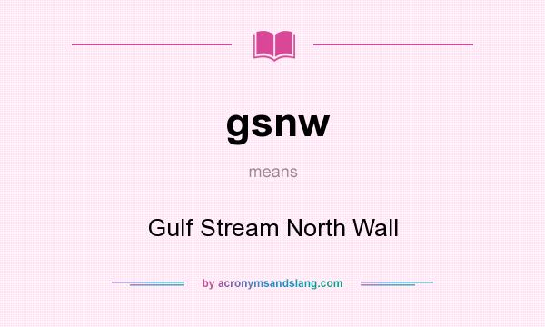 What does gsnw mean? It stands for Gulf Stream North Wall