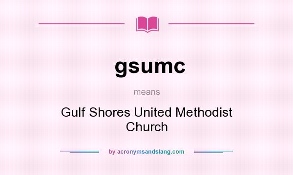 What does gsumc mean? It stands for Gulf Shores United Methodist Church