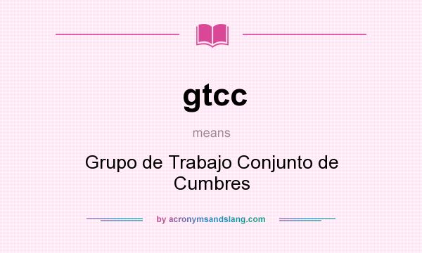 What does gtcc mean? It stands for Grupo de Trabajo Conjunto de Cumbres