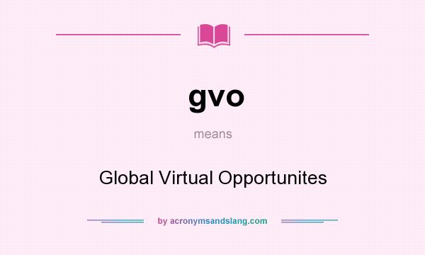 What does gvo mean? It stands for Global Virtual Opportunites