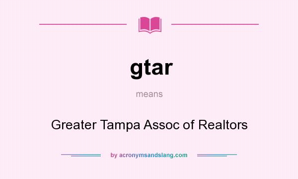 What does gtar mean? It stands for Greater Tampa Assoc of Realtors