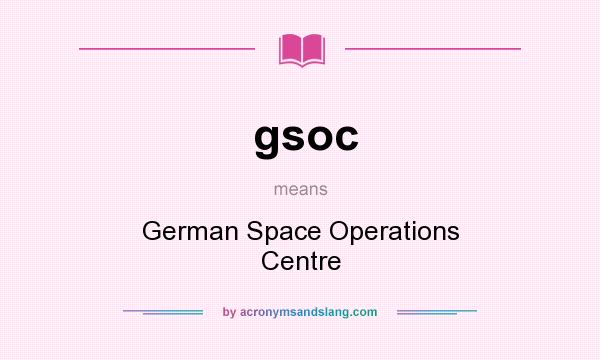 What does gsoc mean? It stands for German Space Operations Centre