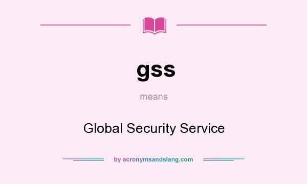 What does gss mean? It stands for Global Security Service