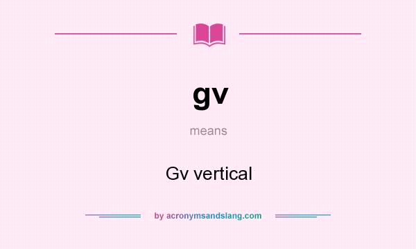 What does gv mean? It stands for Gv vertical