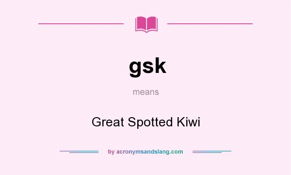 What does gsk mean? It stands for Great Spotted Kiwi