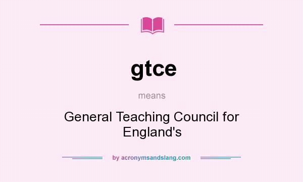 What does gtce mean? It stands for General Teaching Council for England`s
