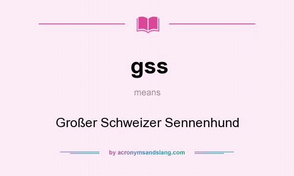 What does gss mean? It stands for Großer Schweizer Sennenhund