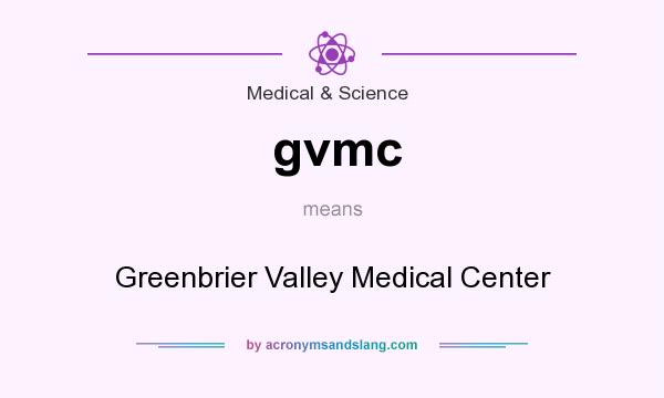 What does gvmc mean? It stands for Greenbrier Valley Medical Center