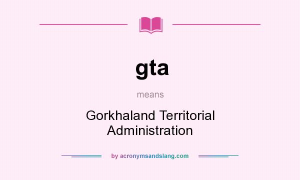 What does gta mean? It stands for Gorkhaland Territorial Administration