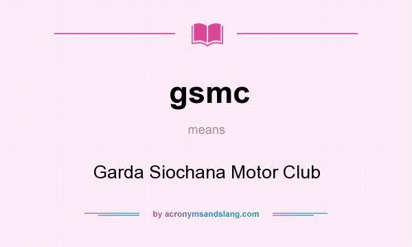 What does gsmc mean? It stands for Garda Siochana Motor Club