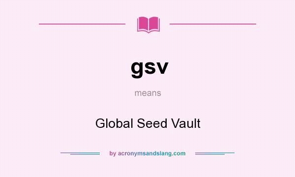 What does gsv mean? It stands for Global Seed Vault