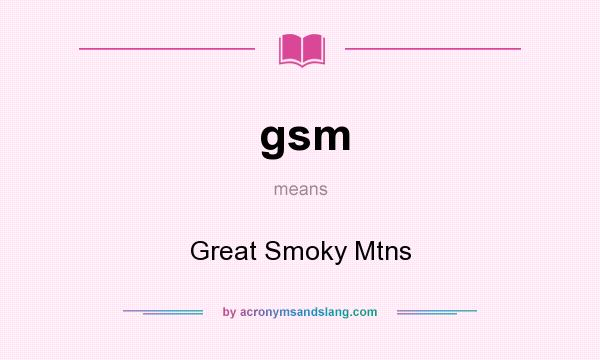 What does gsm mean? It stands for Great Smoky Mtns