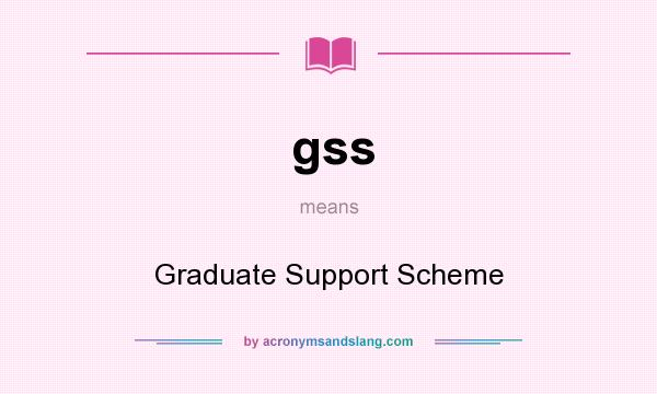 What does gss mean? It stands for Graduate Support Scheme