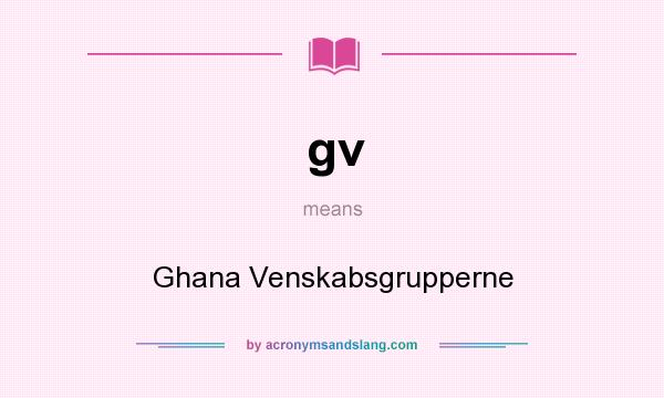 What does gv mean? It stands for Ghana Venskabsgrupperne