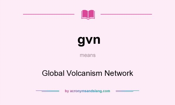 What does gvn mean? It stands for Global Volcanism Network