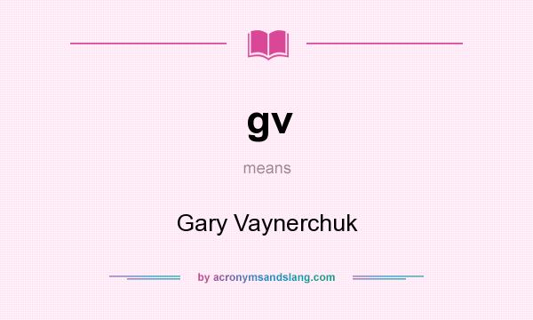 What does gv mean? It stands for Gary Vaynerchuk