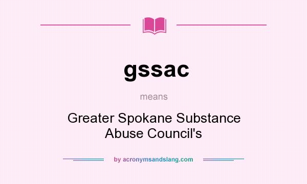 What does gssac mean? It stands for Greater Spokane Substance Abuse Council`s