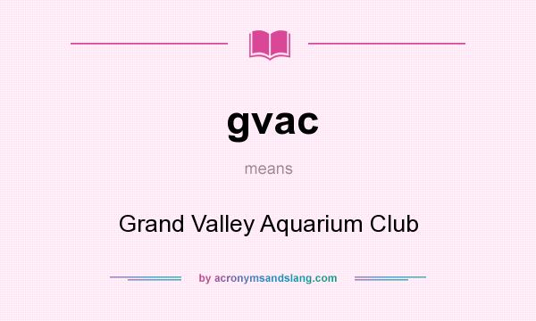 What does gvac mean? It stands for Grand Valley Aquarium Club