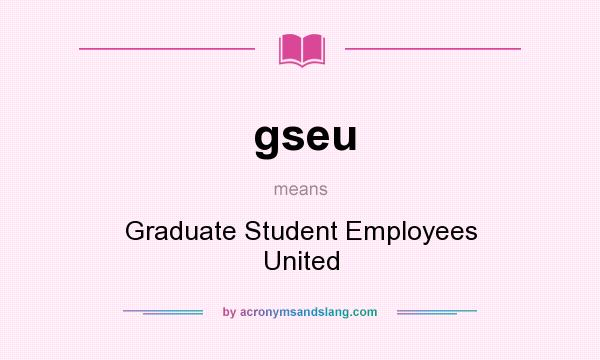 What does gseu mean? It stands for Graduate Student Employees United