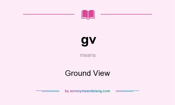 What does gv mean? It stands for Ground View