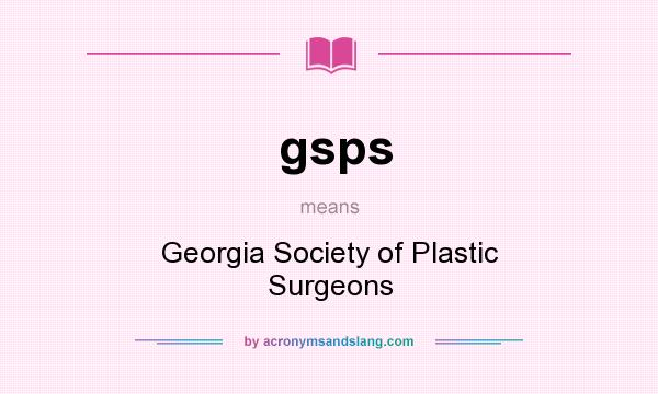 What does gsps mean? It stands for Georgia Society of Plastic Surgeons