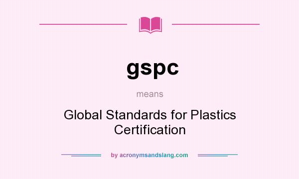 What does gspc mean? It stands for Global Standards for Plastics Certification